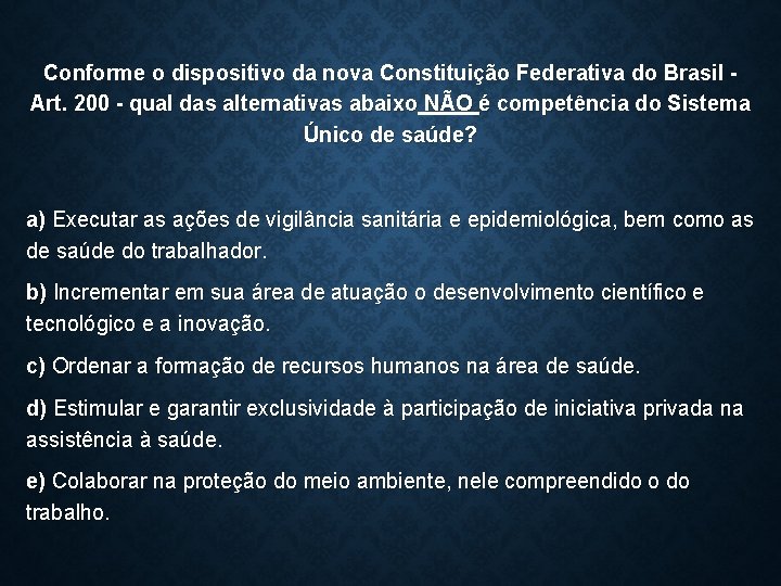 Conforme o dispositivo da nova Constituição Federativa do Brasil Art. 200 - qual das