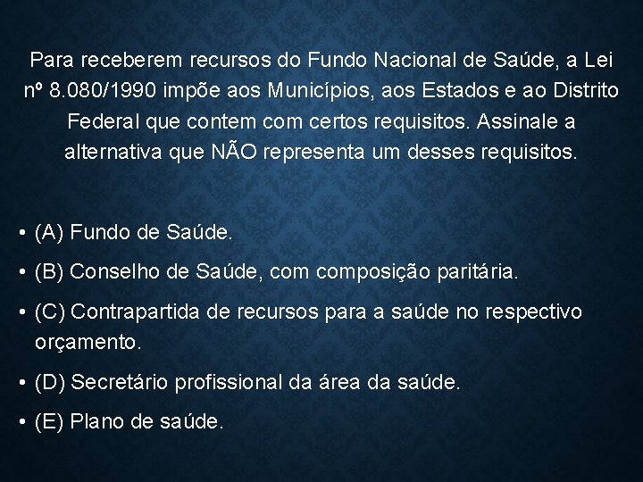 Para receberem recursos do Fundo Nacional de Saúde, a Lei nº 8. 080/1990 impõe