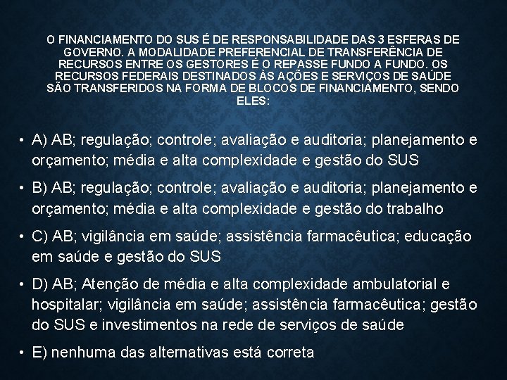 O FINANCIAMENTO DO SUS É DE RESPONSABILIDADE DAS 3 ESFERAS DE GOVERNO. A MODALIDADE