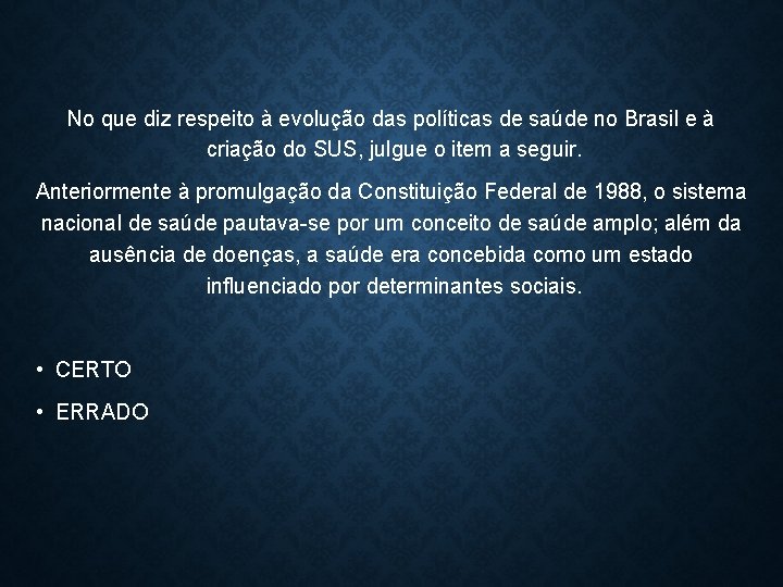 No que diz respeito à evolução das políticas de saúde no Brasil e à