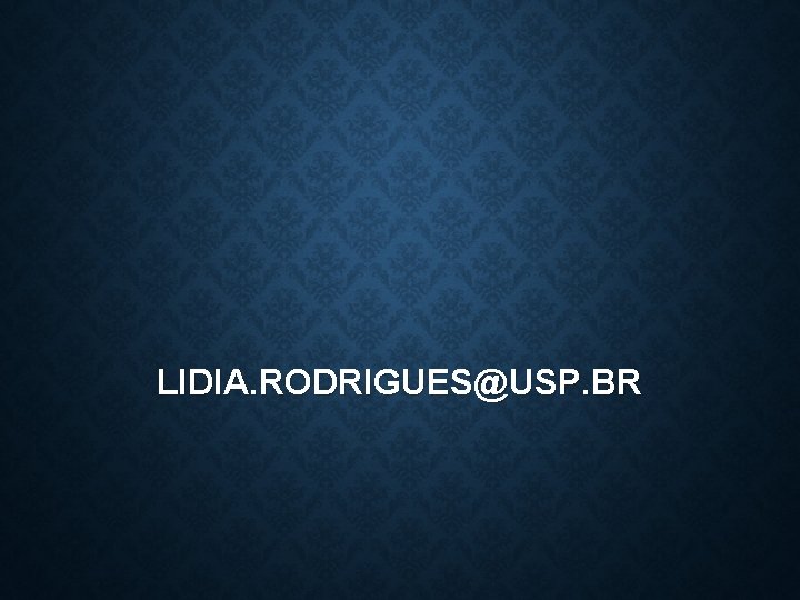 LIDIA. RODRIGUES@USP. BR 