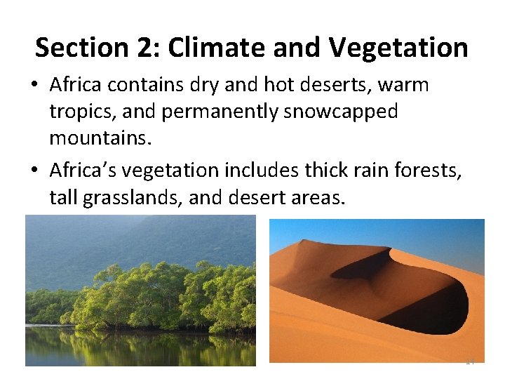 Section 2: Climate and Vegetation • Africa contains dry and hot deserts, warm tropics,