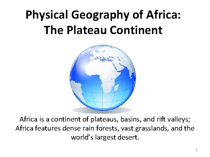Physical Geography of Africa: The Plateau Continent Africa is a continent of plateaus, basins,