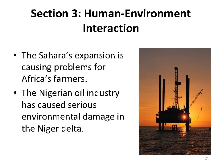 Section 3: Human-Environment Interaction • The Sahara’s expansion is causing problems for Africa’s farmers.