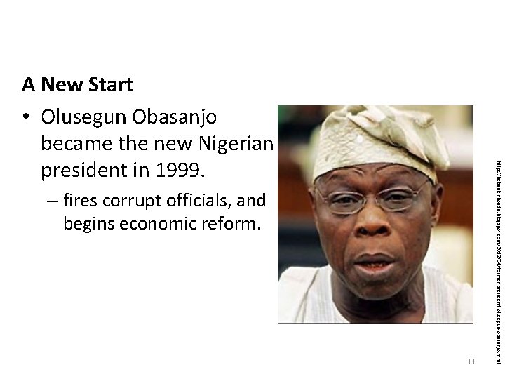 – fires corrupt officials, and begins economic reform. 30 http: //bebeakinboade. blogspot. com/2012/04/former-president-olusegun-obasanjo. html