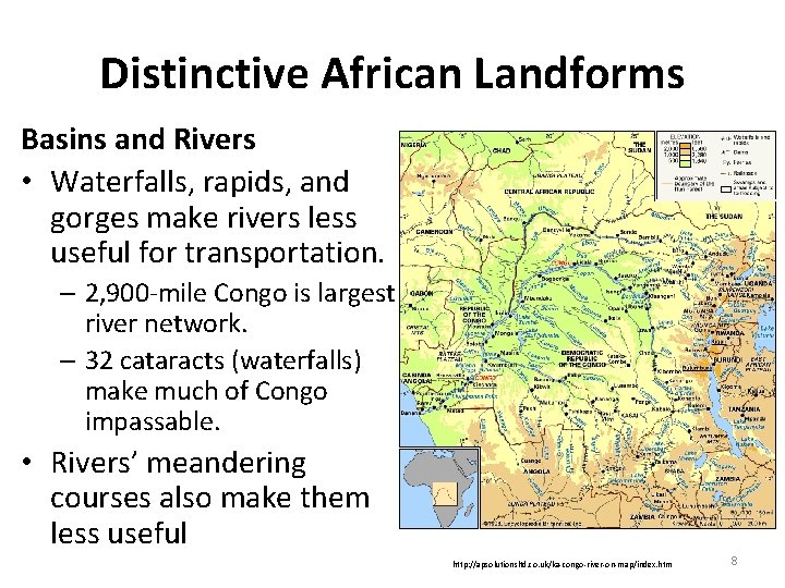 Distinctive African Landforms Basins and Rivers • Waterfalls, rapids, and gorges make rivers less