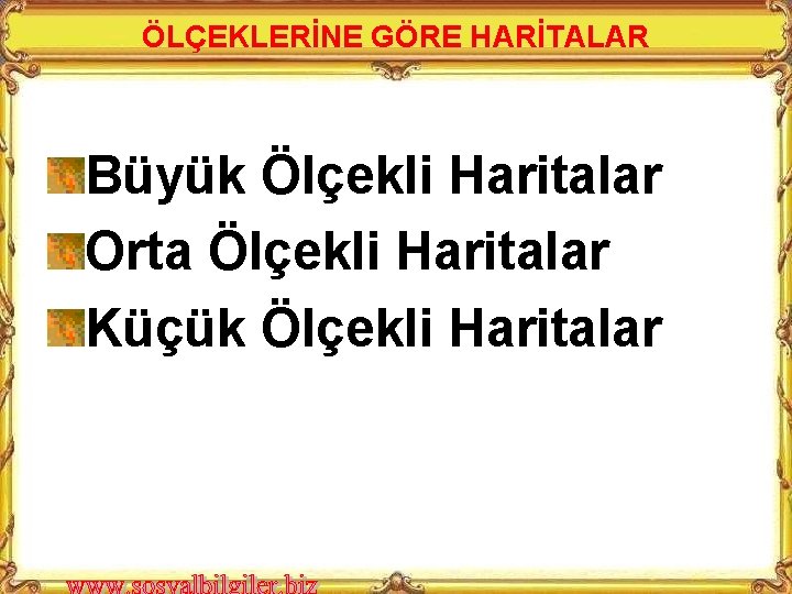 ÖLÇEKLERİNE GÖRE HARİTALAR Büyük Ölçekli Haritalar Orta Ölçekli Haritalar Küçük Ölçekli Haritalar 