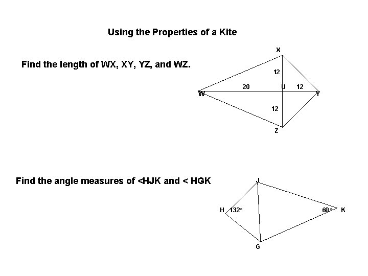 Using the Properties of a Kite X Find the length of WX, XY, YZ, Using the Properties of a Kite X Find the length of WX, XY, YZ,