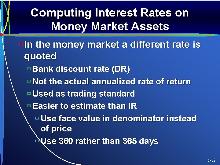 Computing Interest Rates on Money Market Assets ù In the money market a different