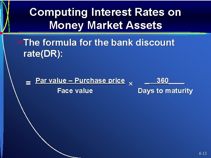 Computing Interest Rates on Money Market Assets ù The formula for the bank discount