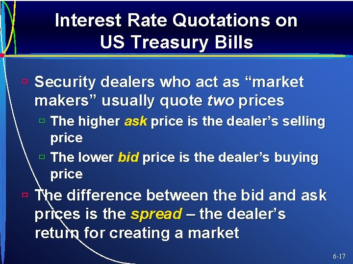 Interest Rate Quotations on US Treasury Bills ù Security dealers who act as “market