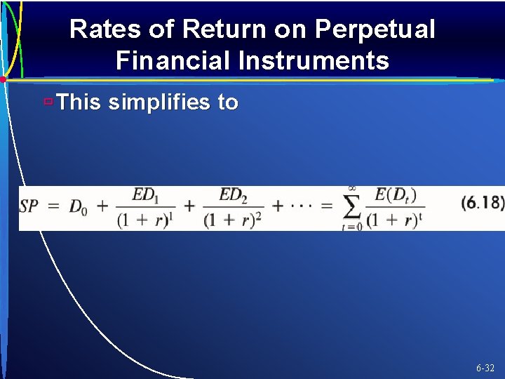 Rates of Return on Perpetual Financial Instruments ù This simplifies to 6 -32 