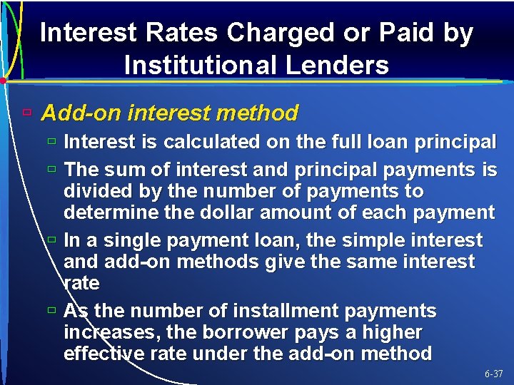 Interest Rates Charged or Paid by Institutional Lenders ù Add-on interest method ù Interest