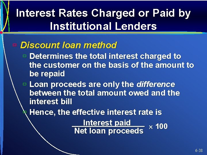 Interest Rates Charged or Paid by Institutional Lenders ù Discount loan method ù Determines
