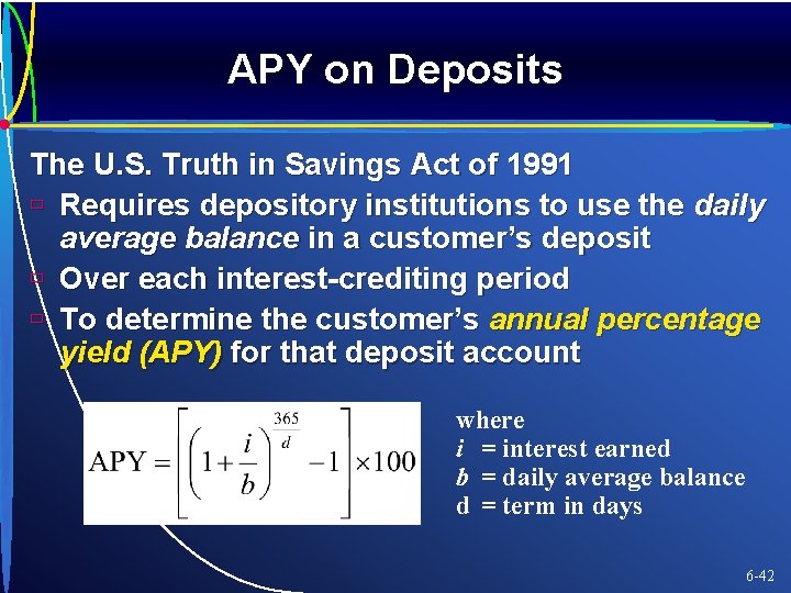 APY on Deposits The U. S. Truth in Savings Act of 1991 ù Requires