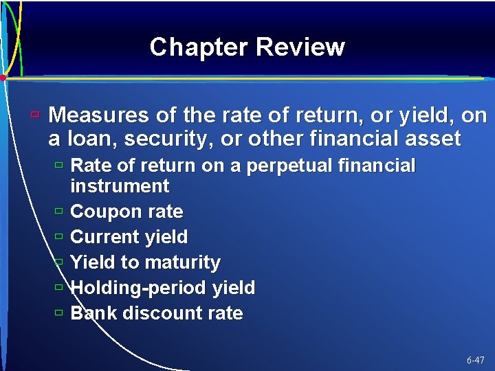 Chapter Review ù Measures of the rate of return, or yield, on a loan,