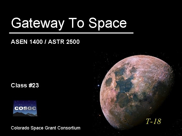 Gateway To Space ASEN 1400 / ASTR 2500 Class #23 Colorado Space Grant Consortium