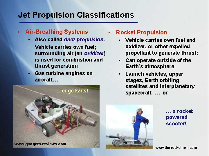 Jet Propulsion Classifications • Air-Breathing Systems • Also called duct propulsion. • Vehicle carries