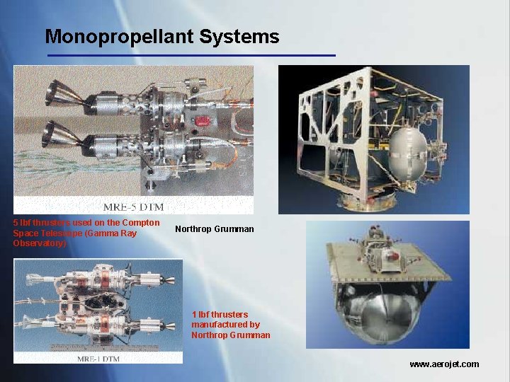 Monopropellant Systems 5 lbf thrusters used on the Compton Space Telescope (Gamma Ray Observatory)