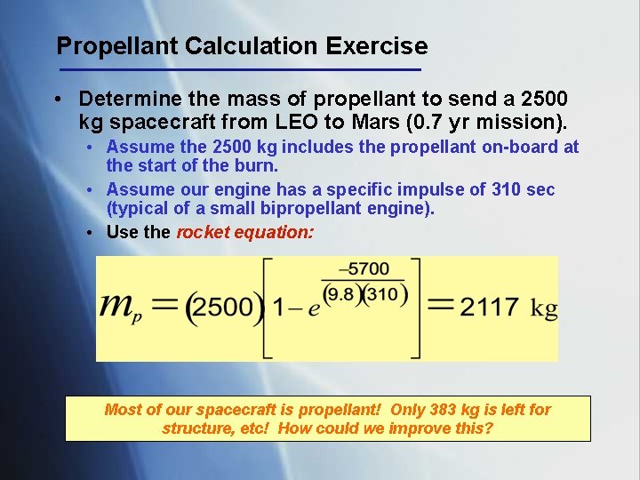 Propellant Calculation Exercise • Determine the mass of propellant to send a 2500 kg