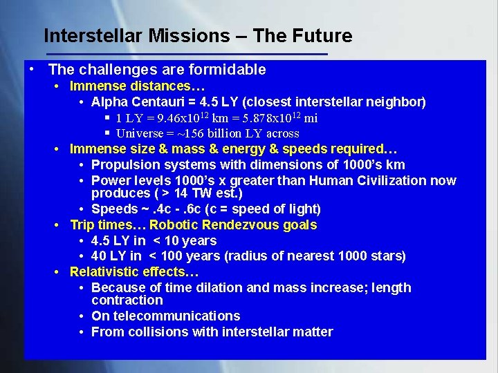 Interstellar Missions – The Future • The challenges are formidable • Immense distances… •