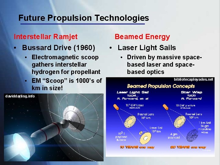 Future Propulsion Technologies Interstellar Ramjet • Bussard Drive (1960) • Electromagnetic scoop gathers interstellar