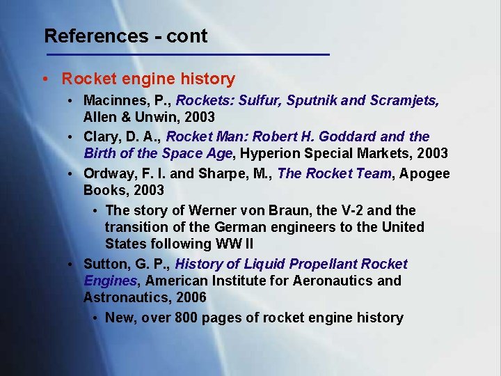 References - cont • Rocket engine history • Macinnes, P. , Rockets: Sulfur, Sputnik