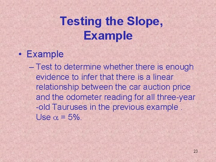 Testing the Slope, Example • Example – Test to determine whethere is enough evidence Testing the Slope, Example • Example – Test to determine whethere is enough evidence