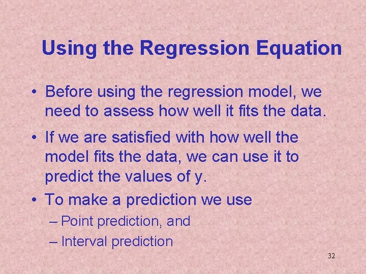 Using the Regression Equation • Before using the regression model, we need to assess