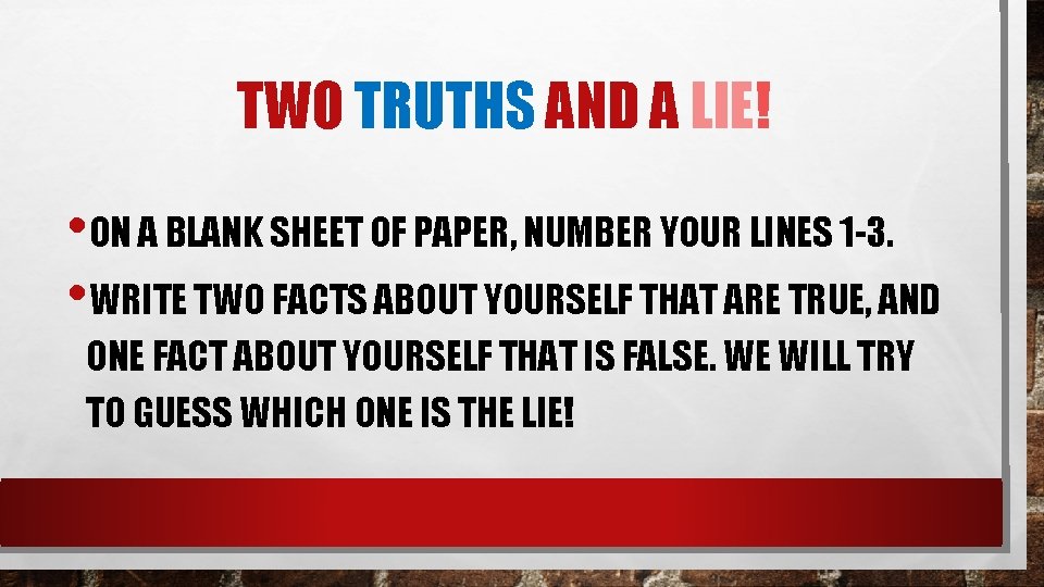 TWO TRUTHS AND A LIE! • ON A BLANK SHEET OF PAPER, NUMBER YOUR