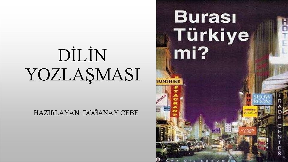 DİLİN YOZLAŞMASI HAZIRLAYAN: DOĞANAY CEBE 