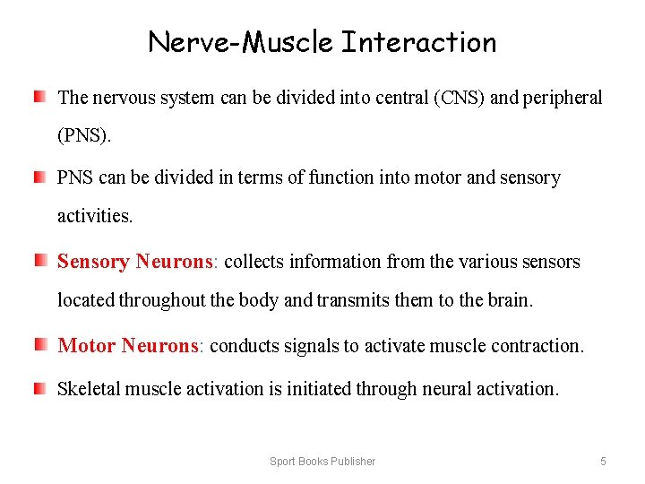 Nerve-Muscle Interaction The nervous system can be divided into central (CNS) and peripheral (PNS).