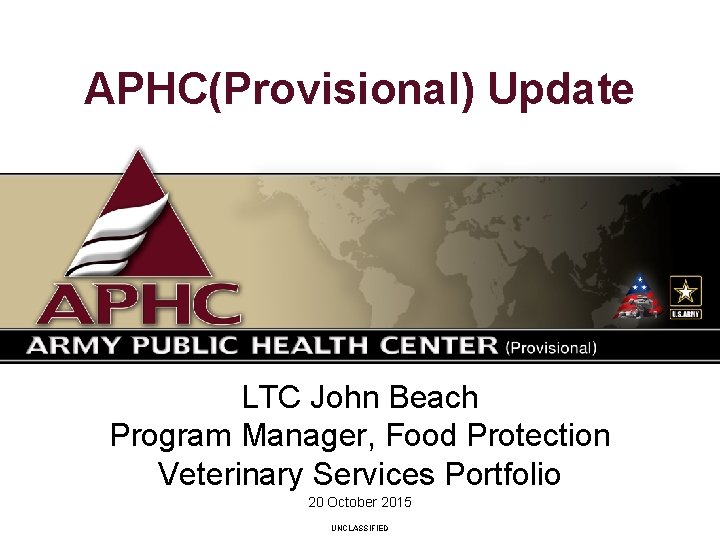 APHC(Provisional) Update LTC John Beach Program Manager, Food Protection Veterinary Services Portfolio 20 October