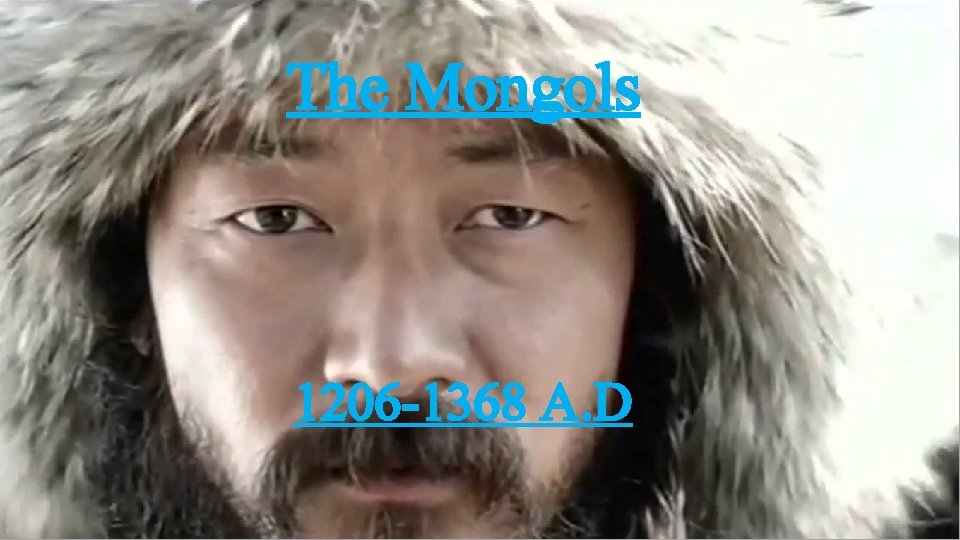 The Mongols 1206 -1368 A. D . 