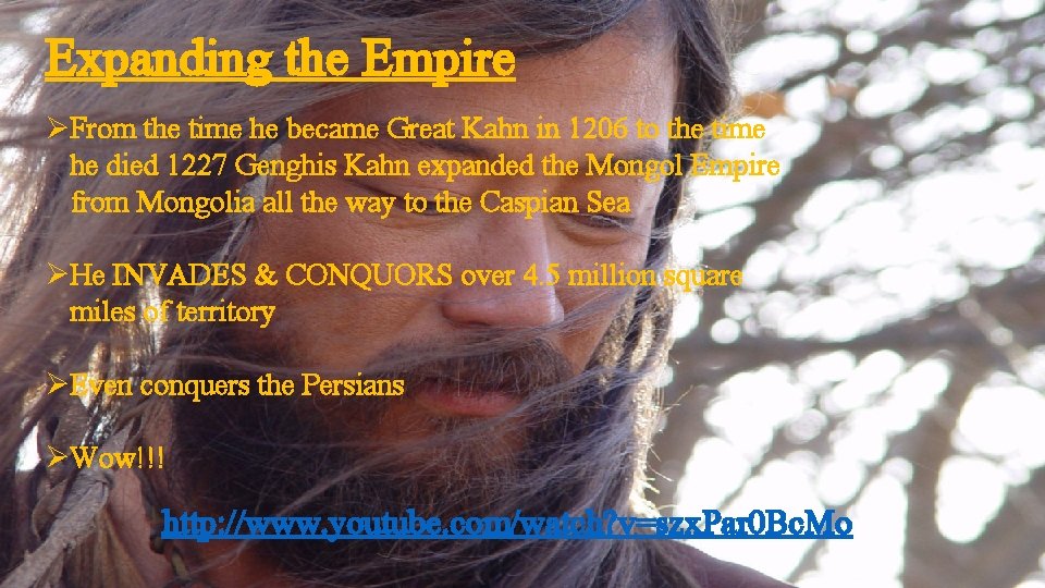 Expanding the Empire ØFrom the time he became Great Kahn in 1206 to the