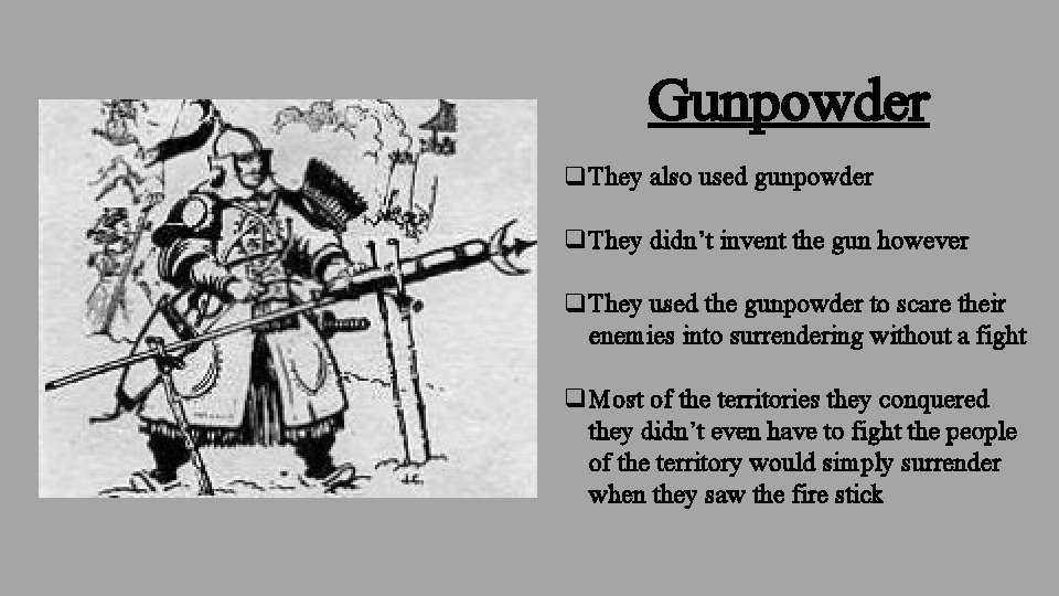 Gunpowder q. They also used gunpowder q. They didn’t invent the gun however q.