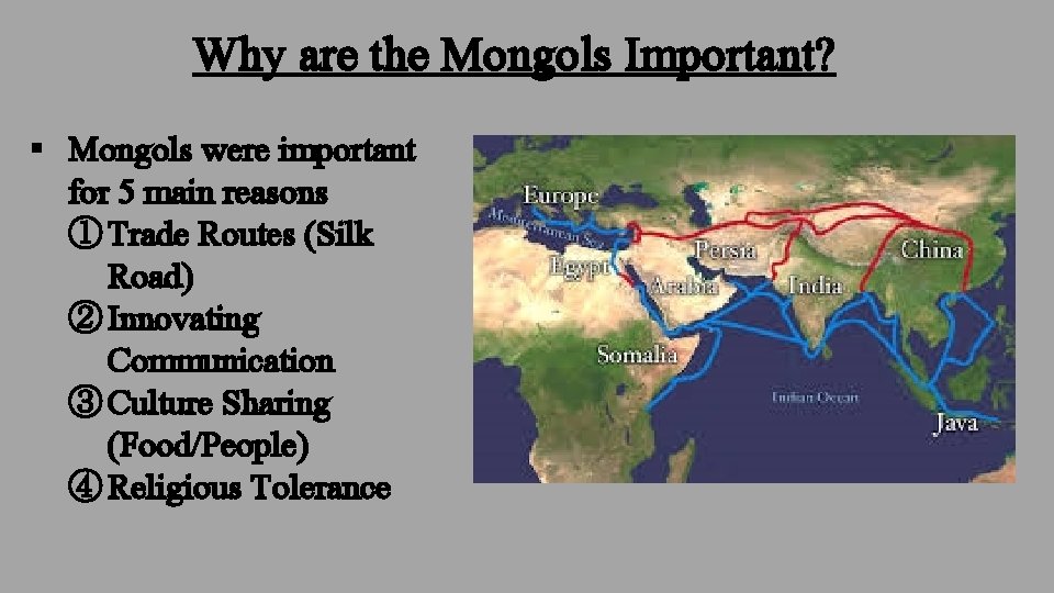 Why are the Mongols Important? § Mongols were important for 5 main reasons ①