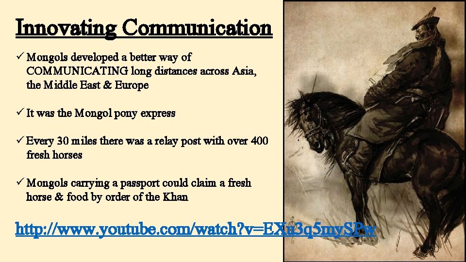 Innovating Communication ü Mongols developed a better way of COMMUNICATING long distances across Asia,