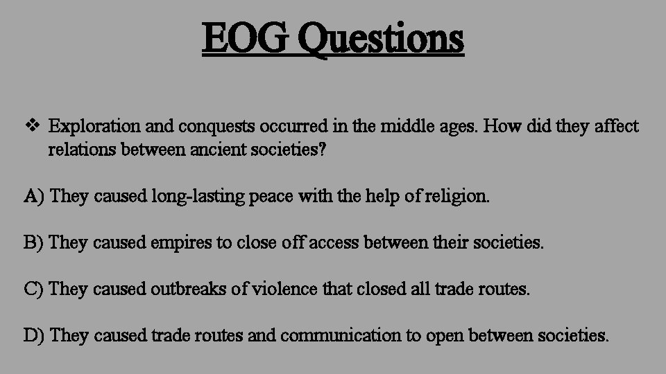EOG Questions v Exploration and conquests occurred in the middle ages. How did they