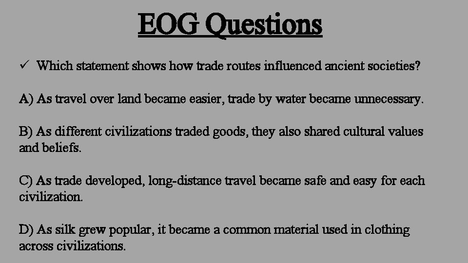 EOG Questions ü Which statement shows how trade routes influenced ancient societies? A) As