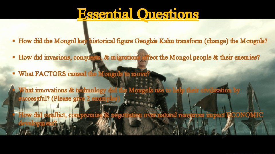 Essential Questions § How did the Mongol key historical figure Genghis Kahn transform (change)