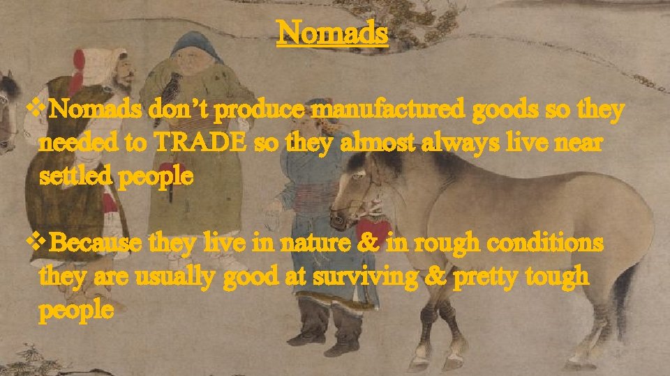 Nomads v. Nomads don’t produce manufactured goods so they needed to TRADE so they