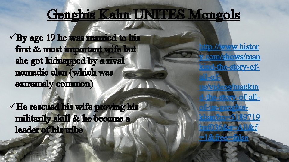 Genghis Kahn UNITES Mongols üBy age 19 he was married to his first &