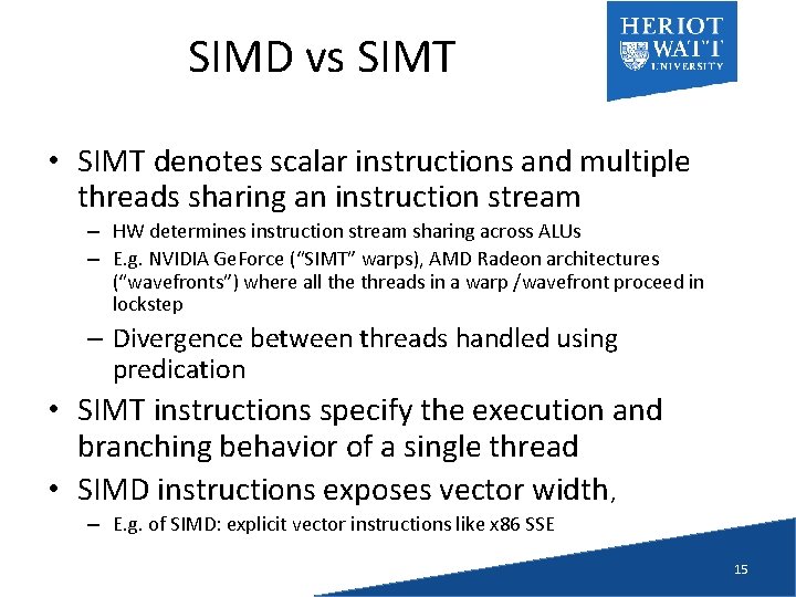 SIMD vs SIMT • SIMT denotes scalar instructions and multiple threads sharing an instruction