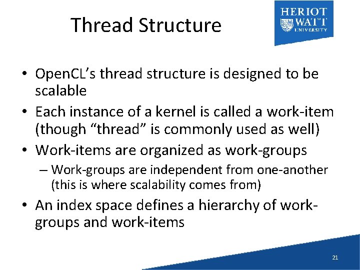 Thread Structure • Open. CL’s thread structure is designed to be scalable • Each