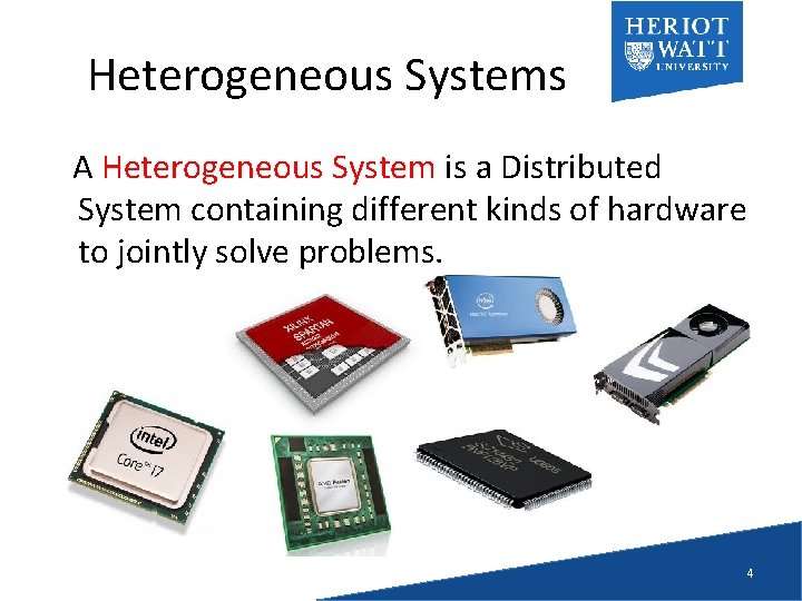 Heterogeneous Systems A Heterogeneous System is a Distributed System containing different kinds of hardware