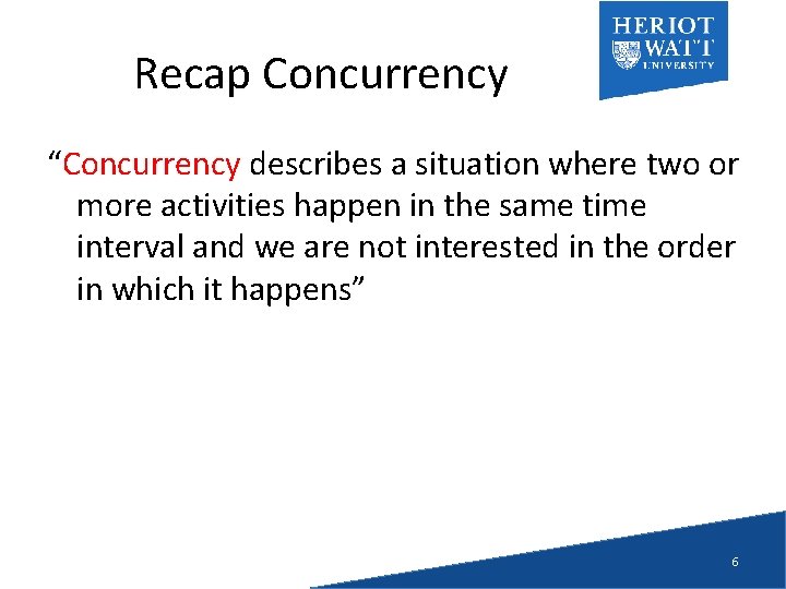 Recap Concurrency “Concurrency describes a situation where two or more activities happen in the