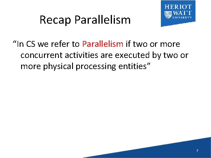 Recap Parallelism “In CS we refer to Parallelism if two or more concurrent activities