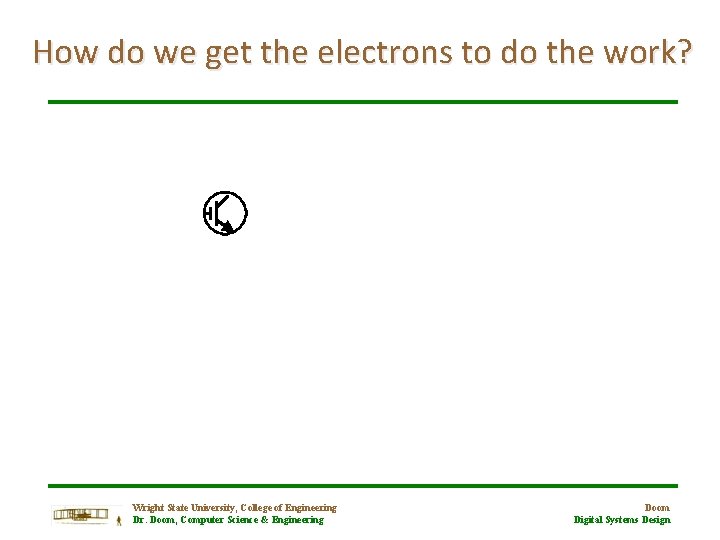 How do we get the electrons to do the work? Wright State University, College