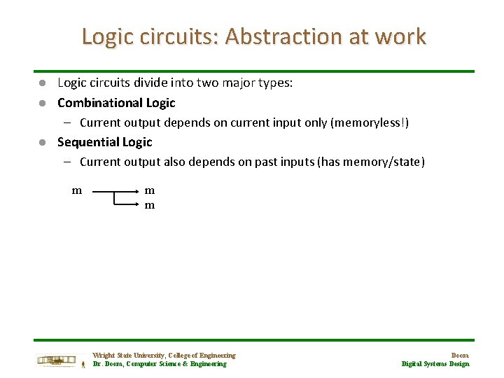 Logic circuits: Abstraction at work l l l Logic circuits divide into two major
